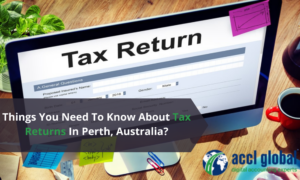Things You Need To Know About Tax Returns In Perth, Australia?