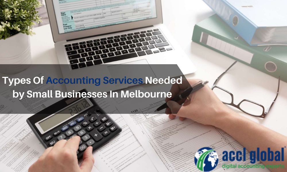 Types Of Accounting Services Needed by Small Businesses In Melbourne