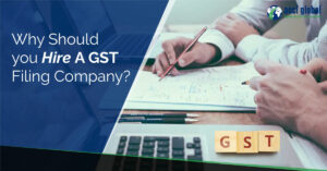 Why Should You Hire A GST Filing Company?